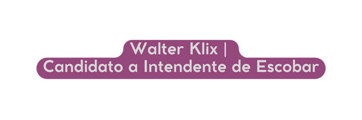 Walter Klix Candidato a Intendente de Escobar