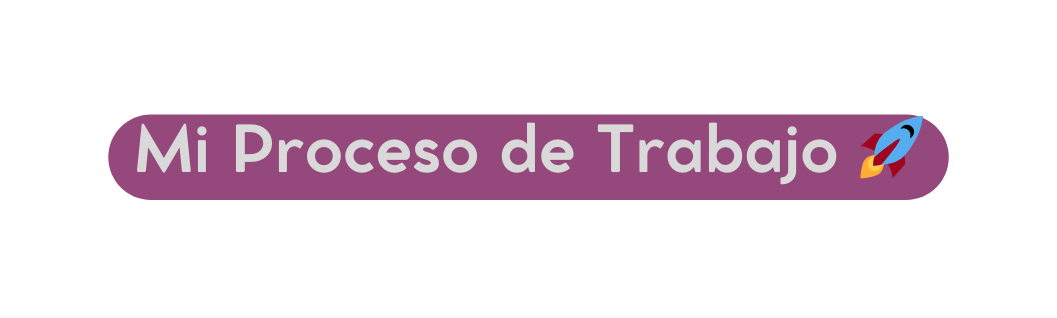 Mi Proceso de Trabajo